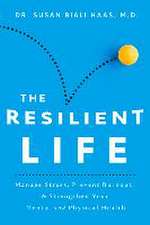 The Resilient Life: Manage Stress, Prevent Burnout, & Strengthen Your Mental and Physical Health