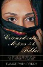 Extraordinarias Mujeres de la Biblia: Un Estudio Devocional de Cincuenta Mujeres = Women in the Bible