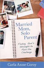 Married Mom, Solo Parent – Finding God`s Strength to Face the Challenge