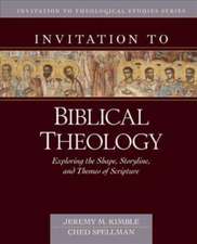 Invitation to Biblical Theology – Exploring the Shape, Storyline, and Themes of the Bible