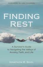 Finding Rest – A Survivor`s Guide to Navigating the Valleys of Anxiety, Faith, and Life