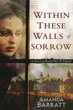 Within These Walls of Sorrow – A Novel of World War II Poland