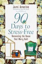 90 Days to Stress Free – Renovating the House that Worry Built