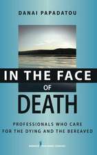 In the Face of Death: Professionals Who Care for the Dying and the Bereaved