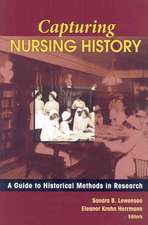 Capturing Nursing History: A Guide to Historical Methods in Research