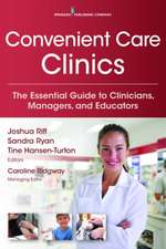 Convenient Care Clinics: The Essential Guide to Retail Clinics for Clinicians, Managers, and Educators