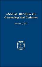 Annual Review of Gerontology and Geriatrics, Volume 7, 1987