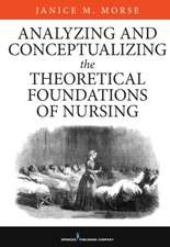 Analyzing and Conceptualizing the Theoretical Foundations of Nursing