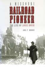 A Missouri Railroad Pioneer: The Life of Louis Houck