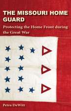 The Missouri Home Guard: Protecting the Home Front during the Great War