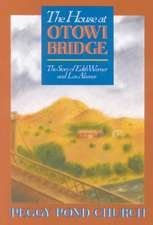 The House at Otowi Bridge: The Story of Edith Warner and Los Alamos