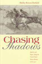 Chasing Shadows: Apaches and Yaquis Along the United States-Mexico Border, 1876-1911