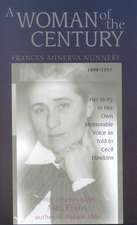 A Woman of the Century, Frances Minerva Nunnery (1898 1997): Her Story in Her Own Memorable Voice as Told to Cecil Dawkins