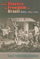 From Slavery to Freedom in Brazil: Bahia, 1835-1900