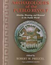 Archaeologies of the Pueblo Revolt: Identity, Meaning, and Renewal in the Pueblo World