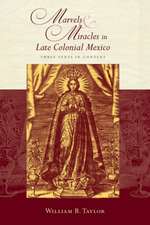 Marvels and Miracles in Late Colonial Mexico