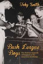 Bush League Boys: The Postwar Legends of Baseball in the American Southwest