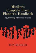 Miziker S Complete Event Planner S Handbook: Tips, Terminology, and Techniques for Success