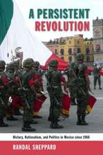 A Persistent Revolution: History, Nationalism, and Politics in Mexico Since 1968