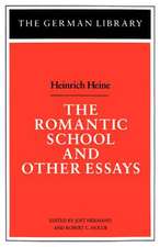 The Romantic School and Other Essays: Heinrich Heine