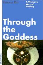 Through the Goddess: A Woman's Way of Healing