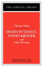 Death in Venice, Tonio Kroger, and Other Writings: Thomas Mann