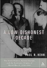 A Low, Dishonest Decade: The Great Powers, Eastern Europe and the Economic Origins of World War II, 1930-1941