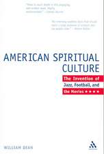 The American Spiritual Culture: And the Invention of Jazz, Football, and the Movies