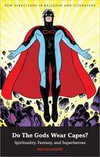 Do The Gods Wear Capes?: Spirituality, Fantasy, and Superheroes