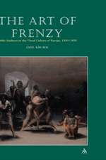 The Art of Frenzy: Public Madness in the Visual Culture of Europe, 1500-1850