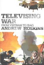 Televising War: From Vietnam to Iraq