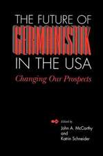 The Future of Germanistik in the USA: Changing Our Prospects