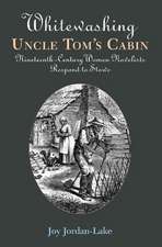 Whitewashing Uncle Tom's Cabin: Nineteenth-Century Women Novelists Respond to Stowe