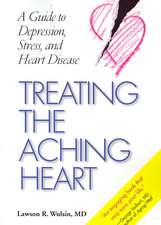 Treating the Aching Heart: A Guide to Depression, Stress, and Heart Disease