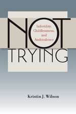 Not Trying: Infertility, Childlessness, and Ambivalence