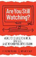 Are You Still Watching?: Using Pop Culture to Tune In, Find God & Get Renewed for Another Season