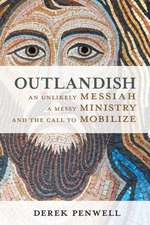 Outlandish: An Unlikely Messiah, a Messy Ministry, and the Call to Mobilize