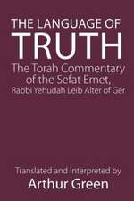 The Language of Truth: The Torah Commentary of the Sefat Emet