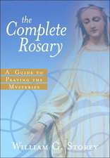 The Complete Rosary: A Guide to Praying the Mysteries