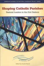 Shaping Catholic Parishes: Pastoral Leaders in the Twenty-First Century