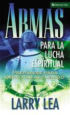 Armas para la lucha espiritual: Prepárese para derrotar al enemigo