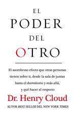 El poder del otro: El asombroso efecto que otras personas tienen sobre ti, desde la sala de juntas hasta el dormitorio y más allá, y qué hacer al respecto