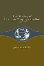 The Shaping of American Congregationalism 1620-1957