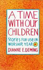 A Time with Our Children: Stories for Use in Worship, Year A