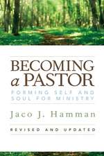 Becoming a Pastor: Forming Self and Soul for Ministry