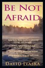 The Be Not Afraid: A Disciple's Guide to Loving God and Others