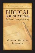 Biblical Foundations for Small Group Ministry – An Integrational Approach