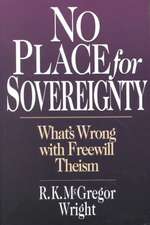 No Place for Sovereignty: What's Wrong with Freewill Theism