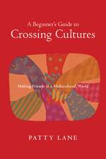 A Beginner`s Guide to Crossing Cultures – Making Friends in a Multicultural World