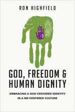 God, Freedom & Human Dignity: Embracing a God-Centered Identity in a Me-Centered Culture